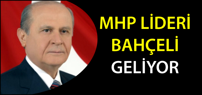 BAHÇELİ GELİYOR