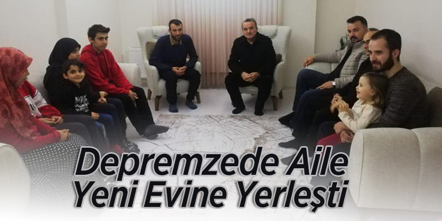 Depremzede Aile Yeni Evine Yerleşti