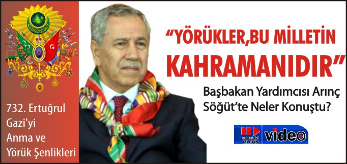 ARINÇ: "YÖRÜKLER BU MİLLETİN KAHRAMANI"