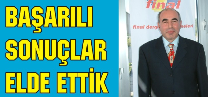 ’’BAŞARILI SONUÇLAR ELDE ETTİK’’