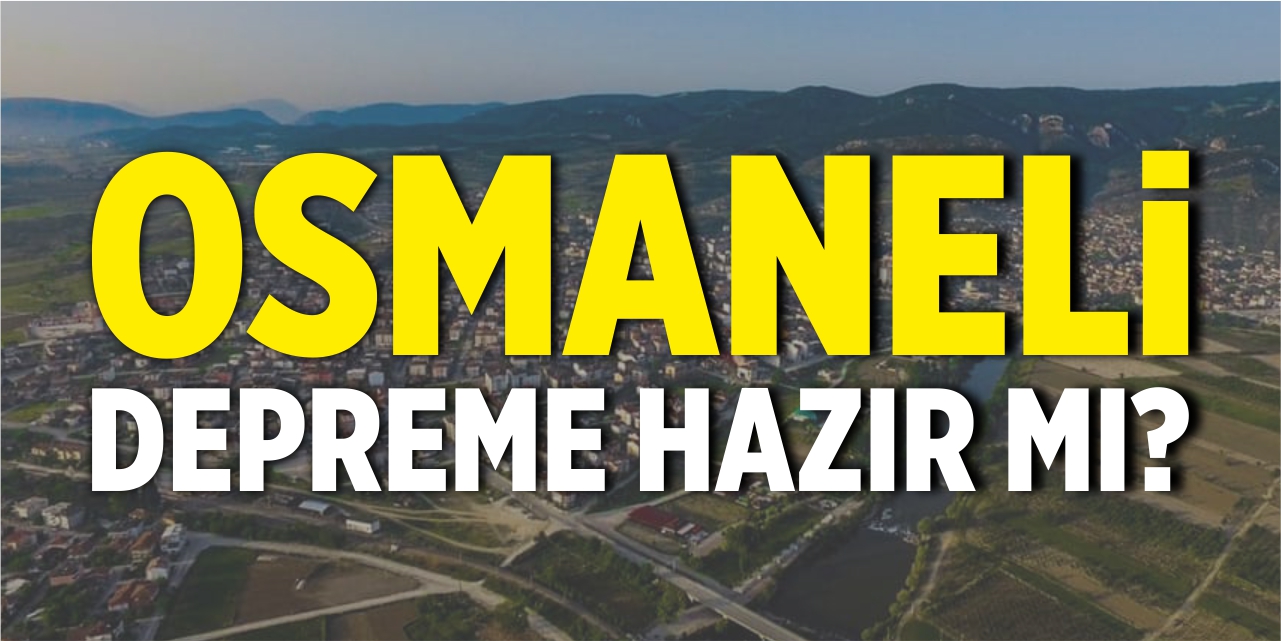 Osmaneli depreme hazır mı?