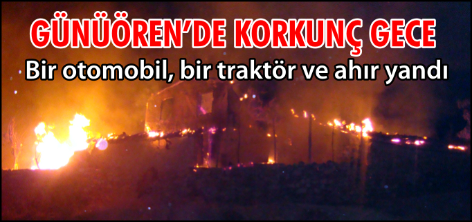 GÜNÜÖREN’DE KORKUNÇ GECE