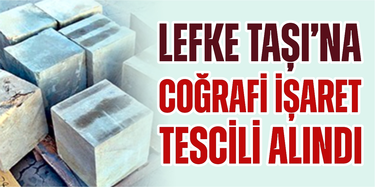 Lefke Taşı’na coğrafi işaret tescili alındı