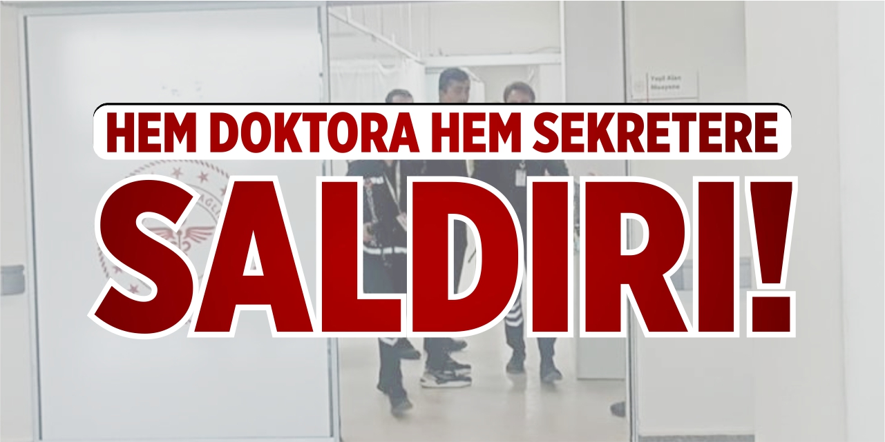 Doktor ve sekrete saldırdı!