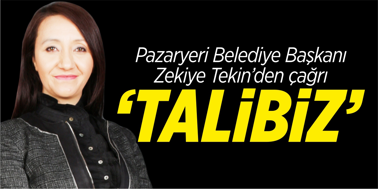 Zekiye Tekin’den çağrı, “Talibiz”