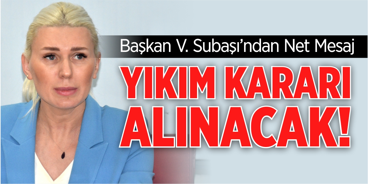 "Yıkım kararı alınacak"