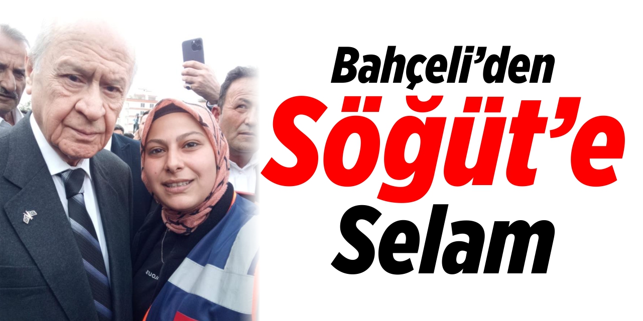 Bahçeli'den Söğüt'e selam