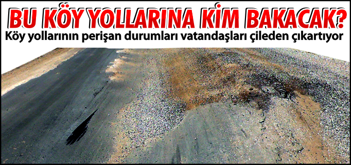 BU KÖY YOLLARINA KİM BAKACAK?