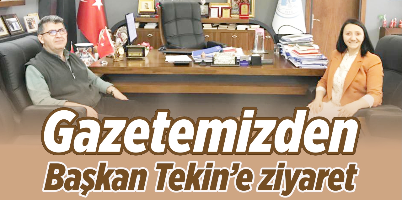 Gazetemizden Başkan Tekin’e ziyaret