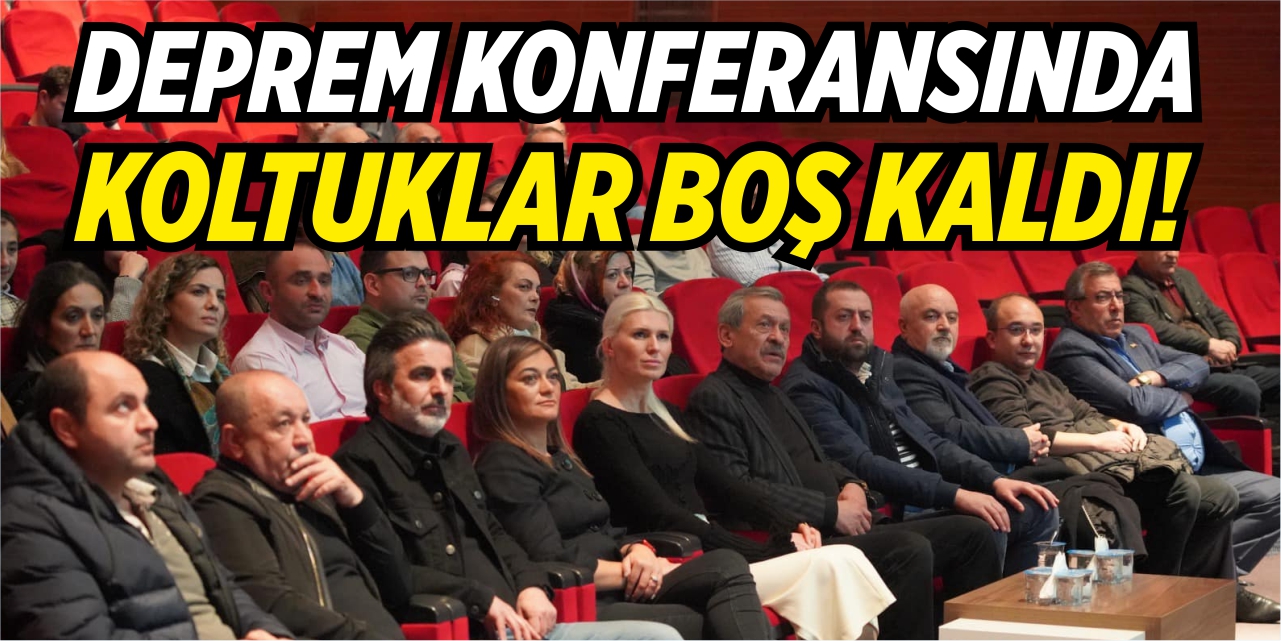 Deprem konferansında koltuklar boş kaldı!