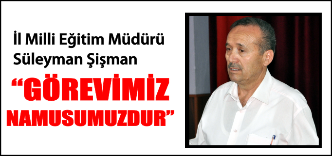 "GÖREVİMİZ NAMUSUMUZDUR"