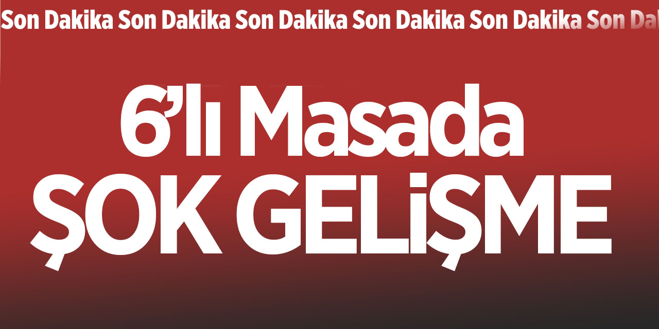 6'lı Masada şok gelişme