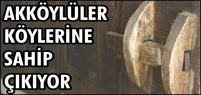AKKÖYLÜLER KÖYLERİNE SAHİP ÇIKIYOR