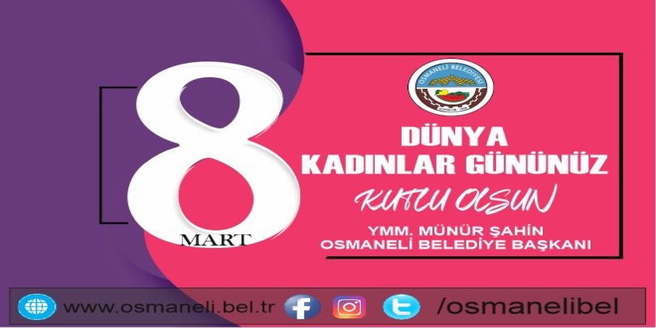 8 Mart Dünya Kadınlar Günü Kutlu Olsun - Osmaneli Belediye Başkanı YMM Münür Şahin