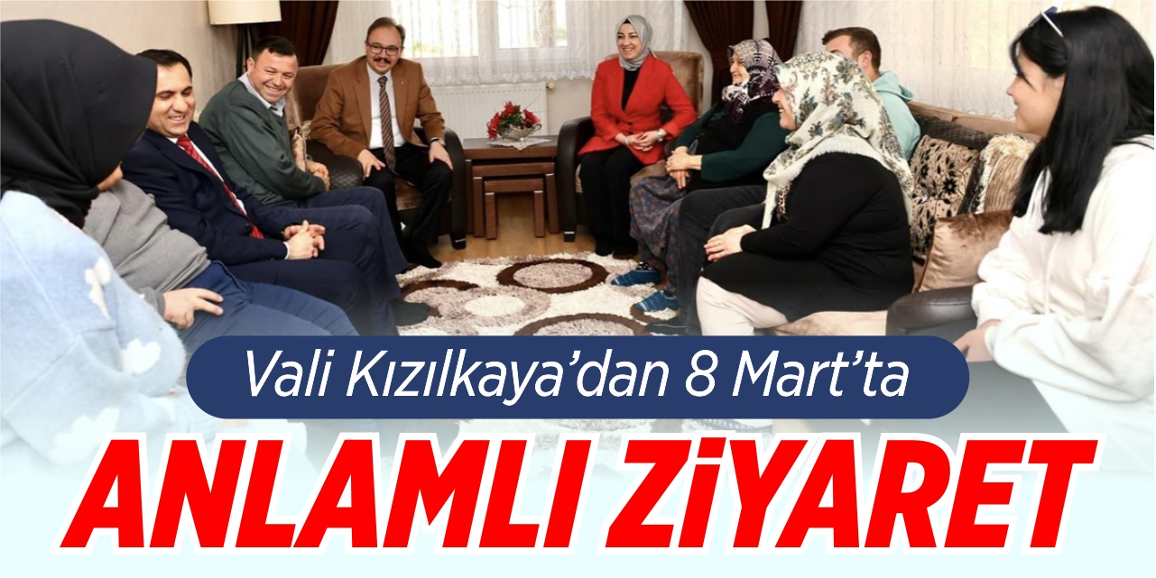 Vali Kızılkaya'dan 8 Mart'ta anlamlı ziyaret