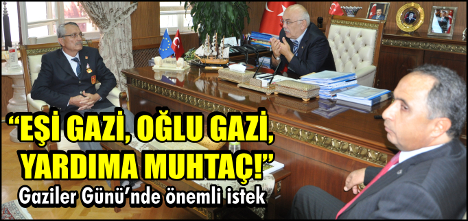 "EŞİ GAZİ,OĞLU GAZİ,YARDIMA MUHTAÇ!"