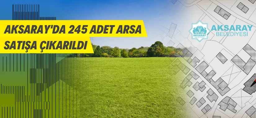 Aksaray'da 245 adet arsa satılacak