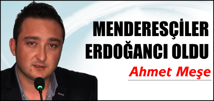 MENDERESÇİLER, ERDOĞANCI OLDU