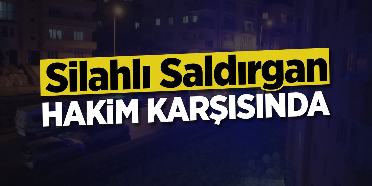 Silahlı saldırgan hakim karşısında