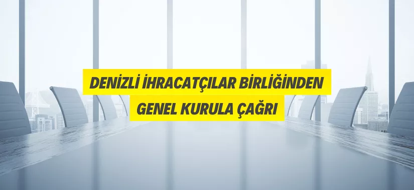 Denizli İhracatçılar Birliğinden Genel Kurula Çağrı