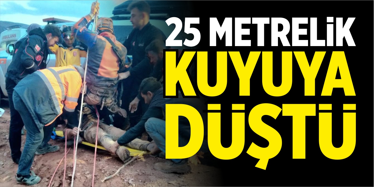 25 metrelik kuyuya düştü