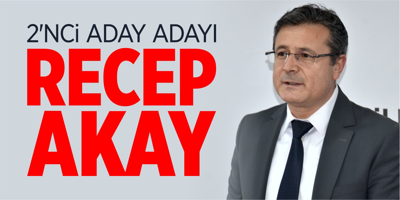 AK Parti’de 2’nci aday adayı Recep Akay