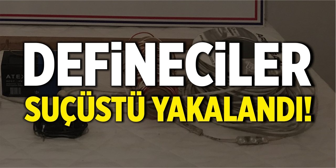 Defineciler suçüstü yakalandı!