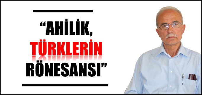 "AHİLİK TÜRKLERİN RÖNESANSI"