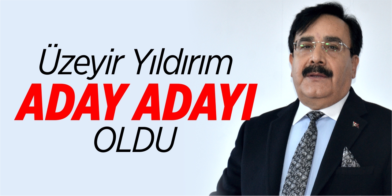 Üzeyir Yıldırım aday adayı oldu