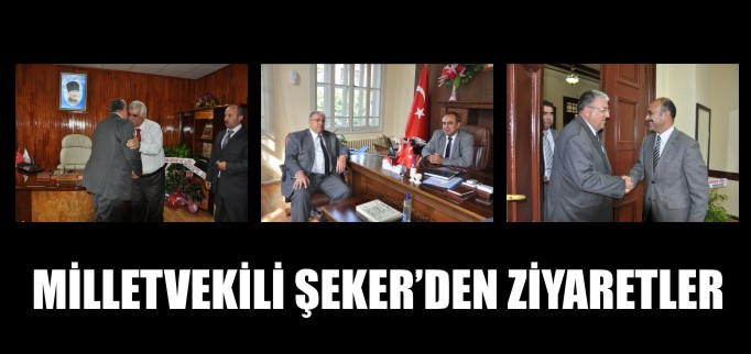 MİLLETVEKİLİ ŞEKER’DEN ZİYARETLER