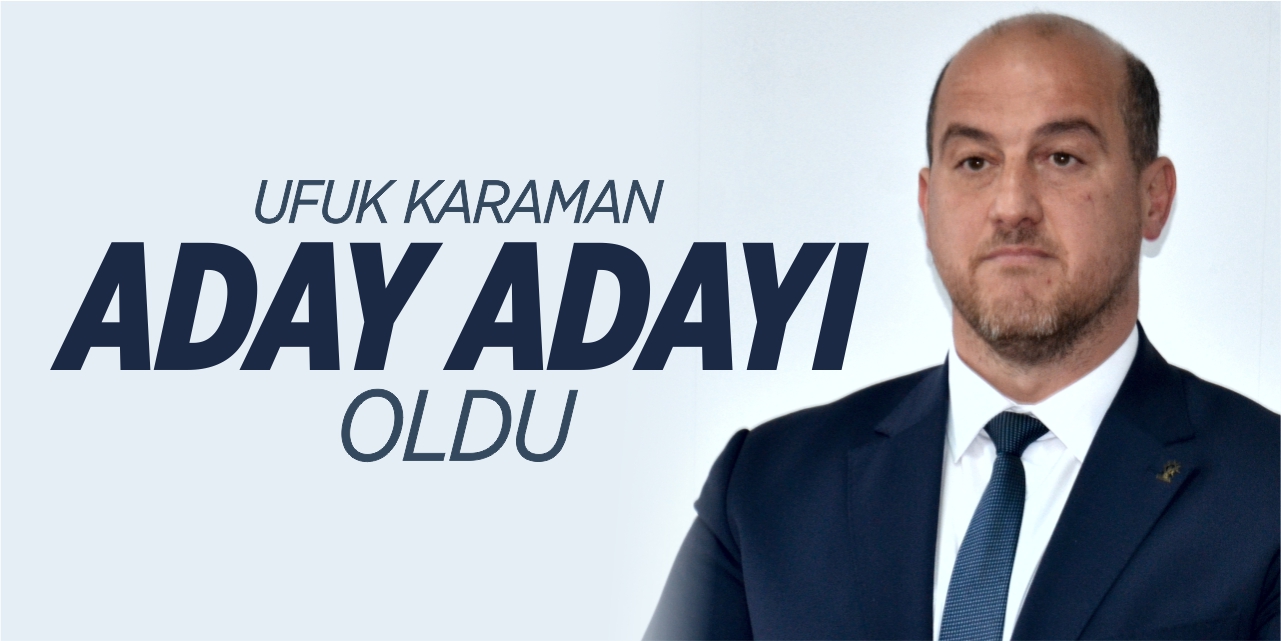 Ufuk Karaman aday adayı oldu