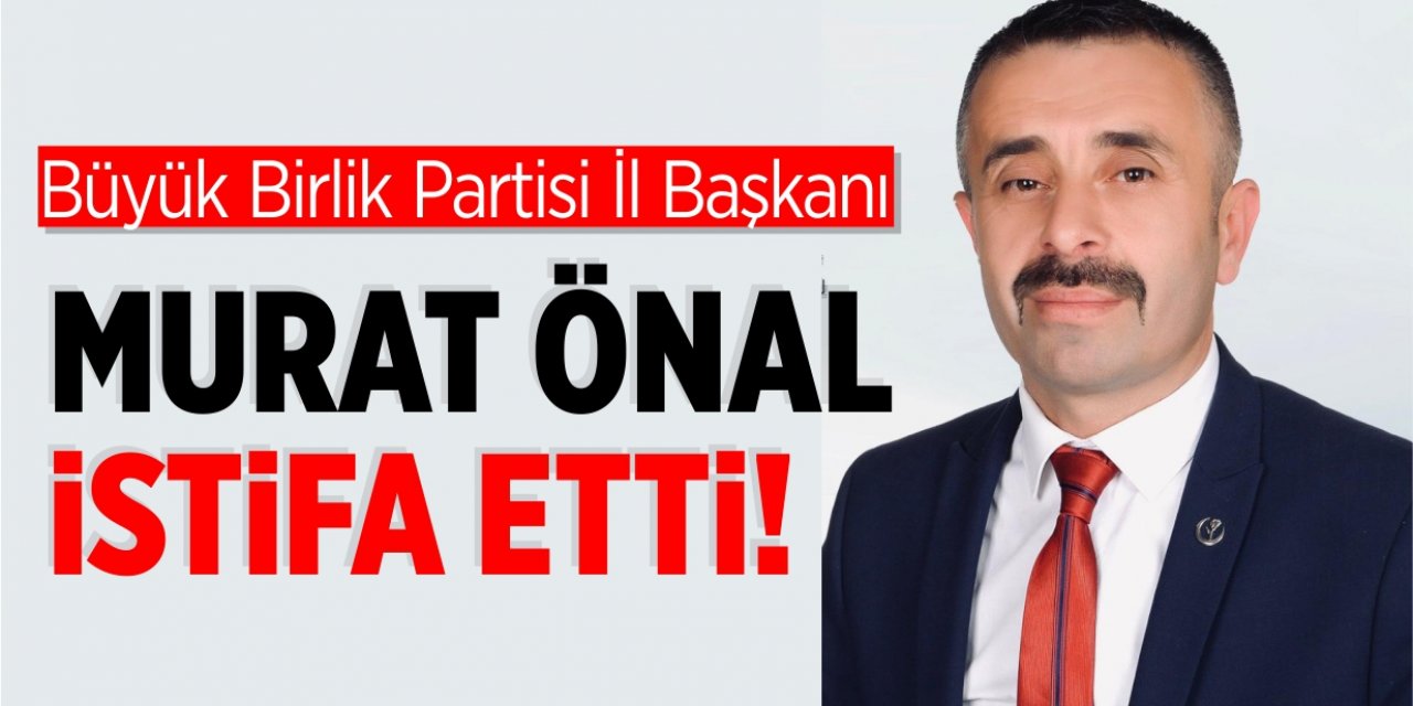 Büyük Birlik Partisi Bilecik İl Başkanı Murat Önal İstifa Etti