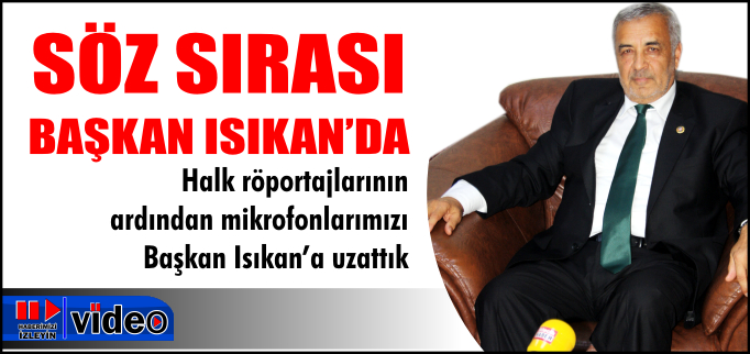 SÖZ SIRASI BAŞKAN ISIKAN’DA