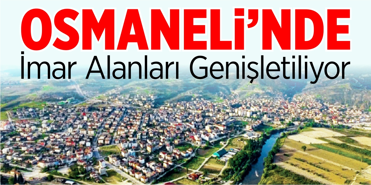 Osmaneli’nde imar alanları genişletiliyor