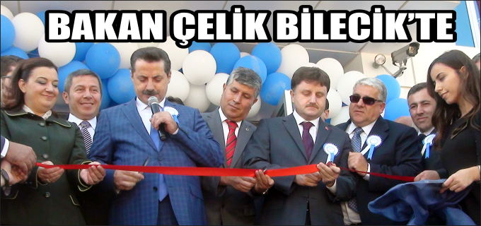 BAKAN ÇELİK BİLECİK’TE