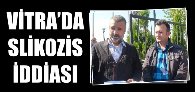 VİTRA’DA SLİKOZİS İDDİASI