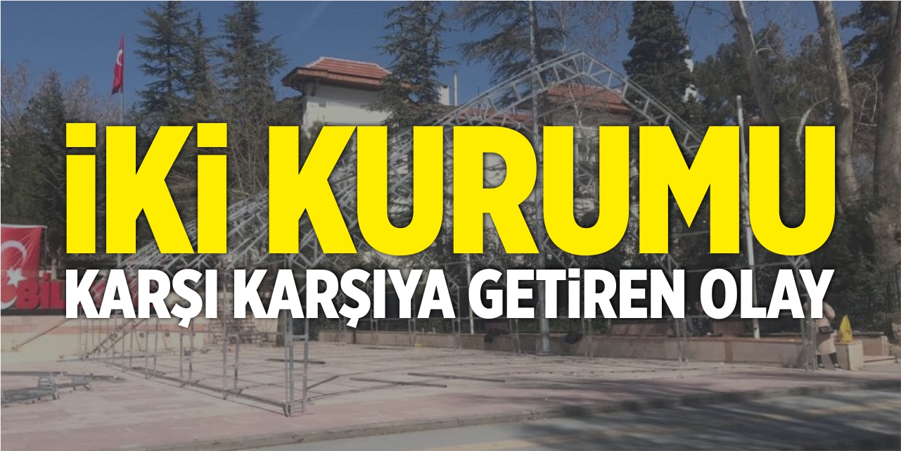 İki kurumu karşı karşıya getiren olay