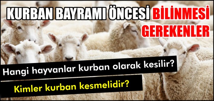 KURBAN BAYRAMI ÖNCESİ BİLİNMESİ GEREKENLER
