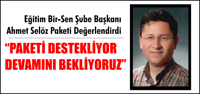 "PAKETİ DESTEKLİYOR DEVAMINI BEKLİYORUZ"