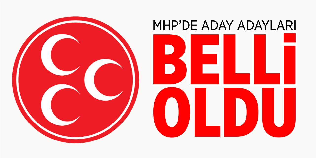 MHP’de aday adayları belli oldu