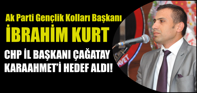KURT, KARAAHMET’İ HEDEF ALDI