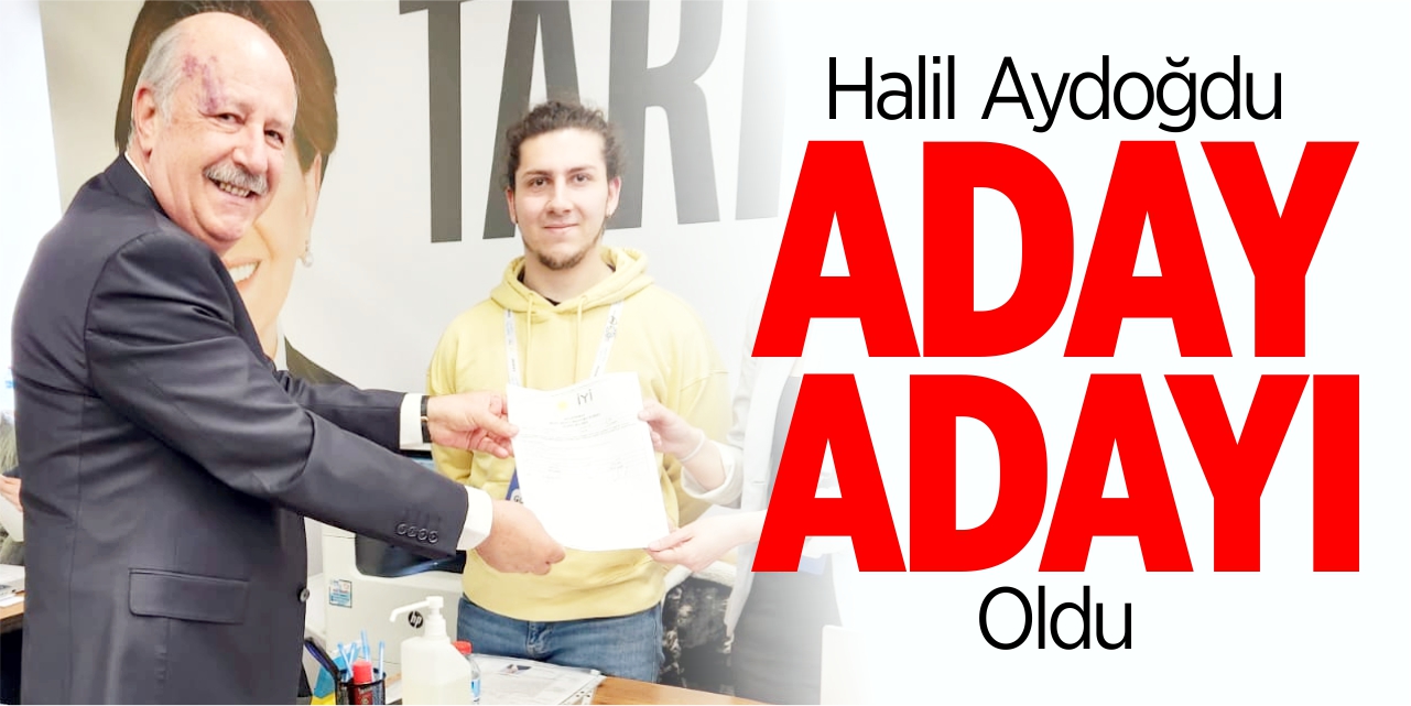 Halil Aydoğdu aday adayı oldu