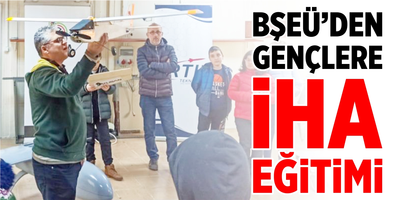 BŞEÜ'den gençlere İHA eğitimi