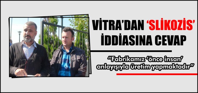 VİTRA’DAN SLİKOZİS İDDİASINA CEVAP
