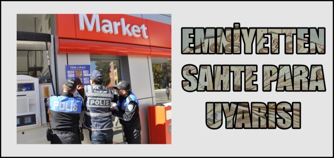 EMNİYETTEN SAHTE PARA UYARISI
