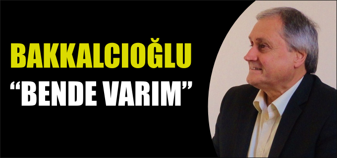 BAKKALCIOĞLU "BENDE VARIM" DEDİ