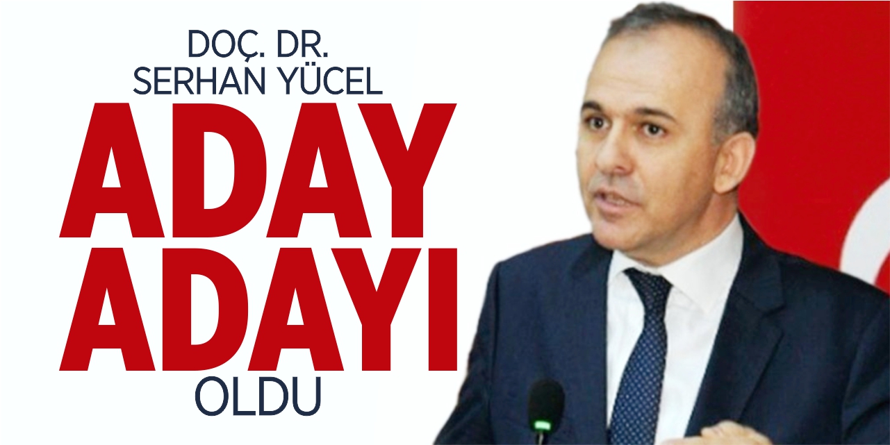 Serhan Yücel aday adayı oldu