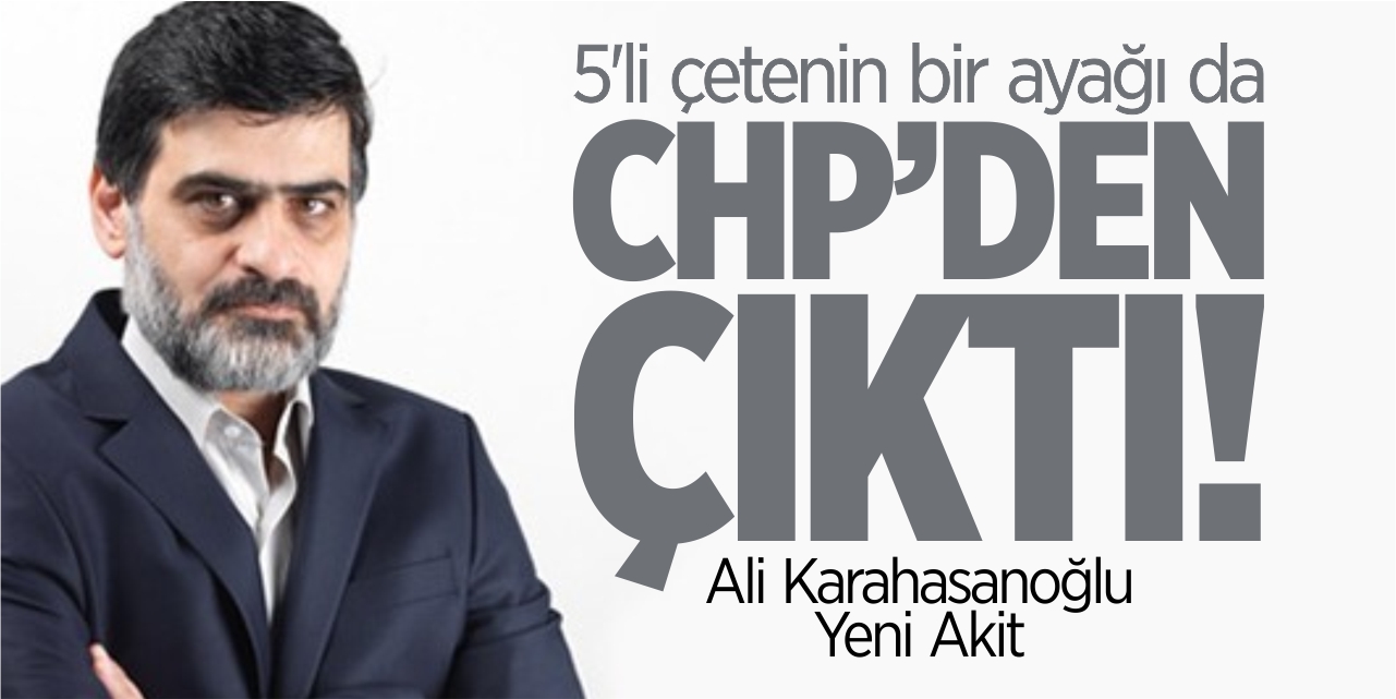 5'li çetenin bir ayağı da CHP'den çıktı!..