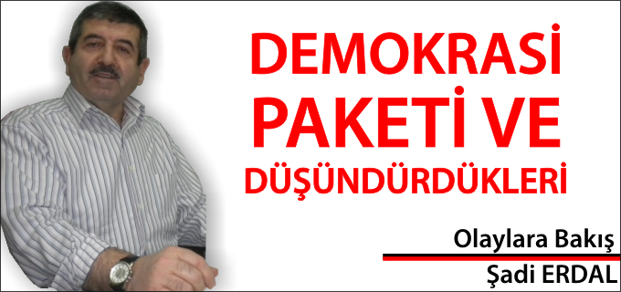 DEMOKRASİ PAKETİ VE DÜŞÜNDÜRDÜKLERİ