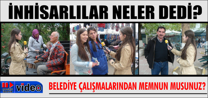 BELEDİYE ÇALIŞMALARINDAN MEMNUN MUSUNUZ? İNHİSARLILAR NELER DEDİ?